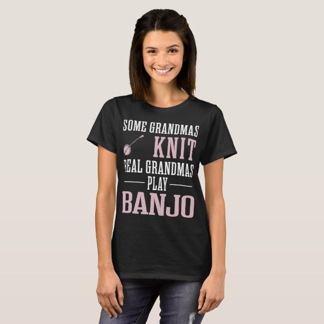 Some Grandmas Knit Real Grandmas Play Banjo Tshirt (Front Full)