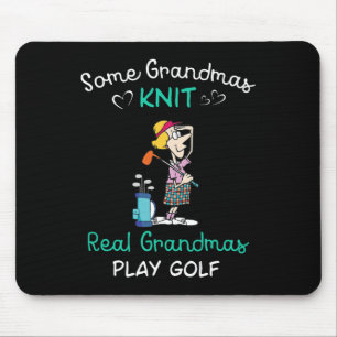 Some Grandmas Knit Real Grandmas Play Golf Mouse Pad