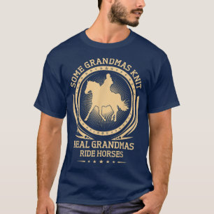 Some Grandmas Knit Real Grandmas Ride Horses T T-Shirt