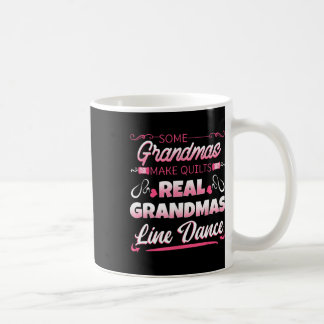 Some Grandmas Make Quilts Real Grandmas Line Dance Coffee Mug