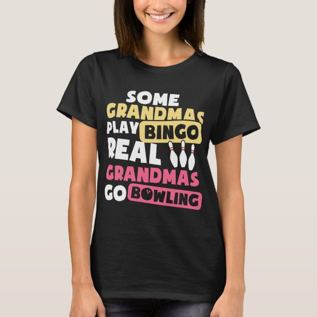 Some Grandmas Play Bingo Real Grandmas Go Bowling T-Shirt (Front)