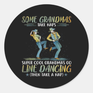 Some Grandmas Take Naps Cool Grandmas Go Line Danc Classic Round Sticker
