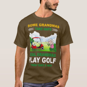 Some Grandmas Take Naps Real Grandmas Play Golf Th T-Shirt