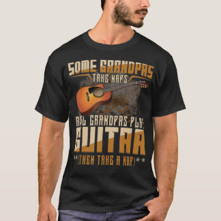 Some Grandpa Take Naps Real Grandpas Play Guitar T-Shirt