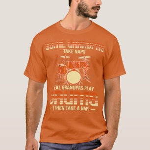 Some Grandpas ake Naps Real Grandpas Play Drums Dr T-Shirt