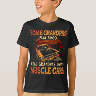 Some Grandpas Play Bingo Real Grandpas Drive Muscl T-Shirt