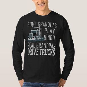Some Grandpas Play Bingo Real Grandpas Drive Truck T-Shirt