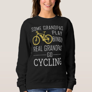 Some Grandpas Play Bingo Real Grandpas Go Cycling  Sweatshirt