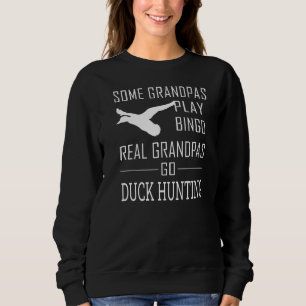 Some Grandpas Play Bingo Real Grandpas Go Duck Hun Sweatshirt