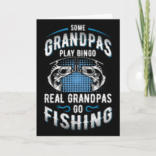 Some Grandpas Play Bingo Real Grandpas Go Fishing Card