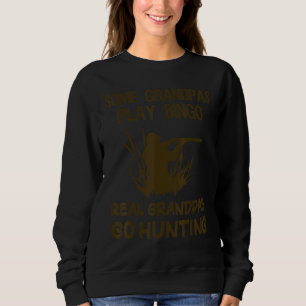 Some Grandpas Play Bingo Real Grandpas Go Hunting Sweatshirt