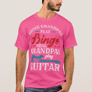 Some Grandpas Play Bingo Real Grandpas Play Guitar T-Shirt