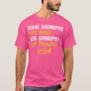Some Grandpas Play Bingo Real Grandpas Play Trumpe T-Shirt