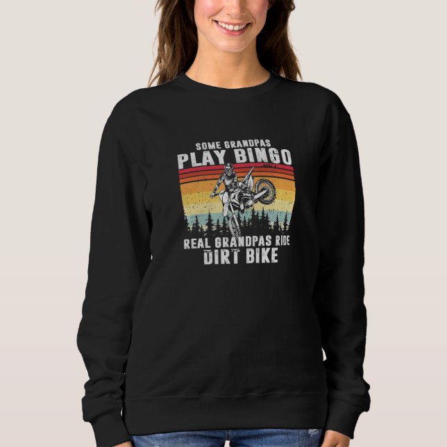Some Grandpas Play Bingo Real Grandpas Ride Dirt B Sweatshirt (Front)