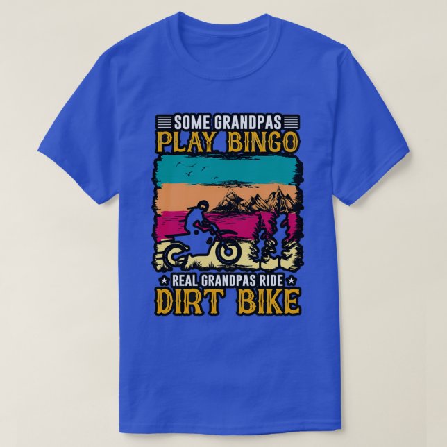 Some Grandpas play bingo real grandpas ride dirt b T-Shirt (Design Front)