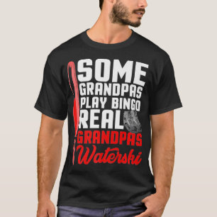 Some Grandpas Play Bingo Real Grandpas Waterski Pr T-Shirt