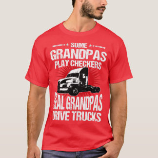 Some Grandpas Play Checkers Trucker Grandpa T-Shirt