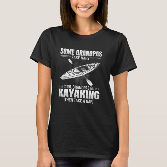 Some Grandpas Take Naps - Funny Go Kayaking T-Shirt (Front)