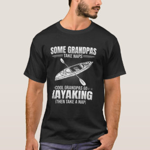 Some Grandpas Take Naps - Funny Go Kayaking T-Shirt