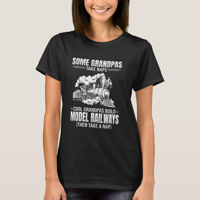 Some Grandpas Take Naps - Funny Model Railways Bui T-Shirt (Front)
