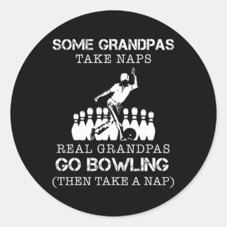 Some Grandpas Take Naps Real Grandpas Go Bowling T Classic Round Sticker