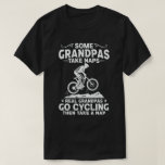 Some Grandpas Take Naps Real Grandpas Go Cycling T-Shirt<br><div class="desc">Get this fun and sarcastic saying outfit for proud cycling grandpa who is a cycling fan and bicycle enthusiast on father's day or christmas,  grandparents day,  Wear this to recognise your sweet and cool bicyclist and cyclist Grandpa in the entire world!</div>