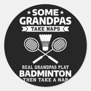 Some Grandpas Take Naps Real Grandpas Play Badmint Classic Round Sticker