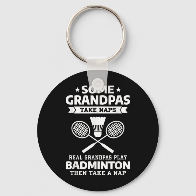 Some Grandpas Take Naps Real Grandpas Play Badmint Key Ring (Front)