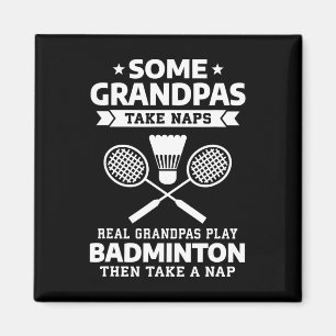 Some Grandpas Take Naps Real Grandpas Play Badmint Magnet
