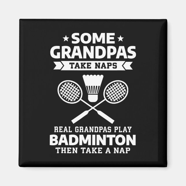 Some Grandpas Take Naps Real Grandpas Play Badmint Magnet (Front)
