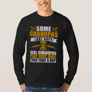 Some Grandpas Take Naps Real Grandpas Play Disc Go T-Shirt