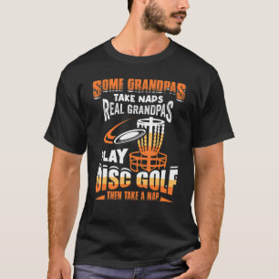Some Grandpas Take Naps Real Grandpas Play Disc Go T-Shirt