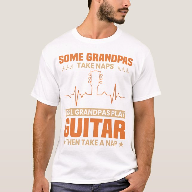 Some Grandpas Take Naps Real Grandpas Play Guitar  T-Shirt (Front)