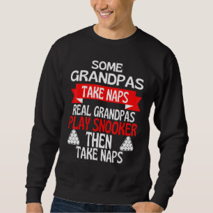 Some Grandpas Take Naps Real Grandpas Play Snooker Sweatshirt