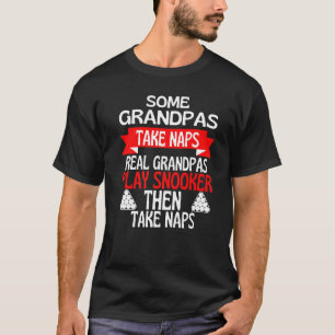 Some Grandpas Take Naps Real Grandpas Play Snooker T-Shirt