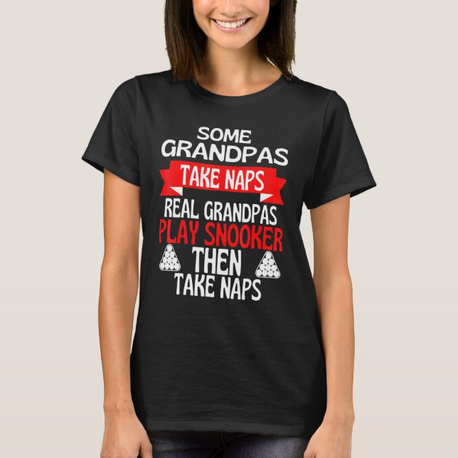Some Grandpas Take Naps Real Grandpas Play Snooker T-Shirt (Front)