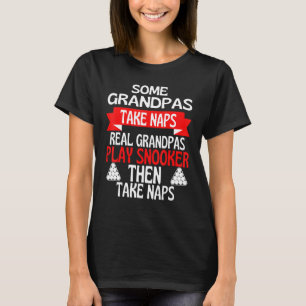 Some Grandpas Take Naps Real Grandpas Play Snooker T-Shirt