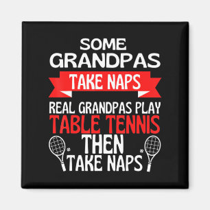 Some Grandpas Take Naps Real Grandpas Play Table T Magnet