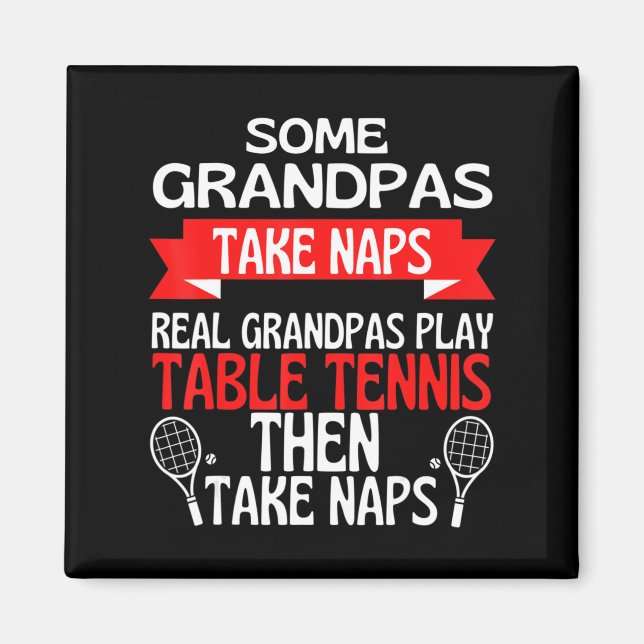 Some Grandpas Take Naps Real Grandpas Play Table T Magnet (Front)