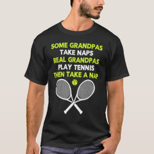 Some Grandpas Take Naps Real Grandpas Play Tennis T-Shirt