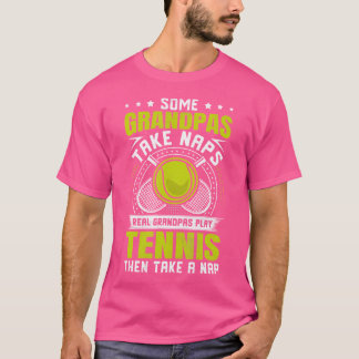 Some Grandpas Take Naps Real Grandpas Play Tennis T-Shirt