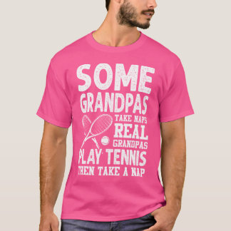 Some Grandpas Take Naps Real Grandpas Play Tennis T-Shirt