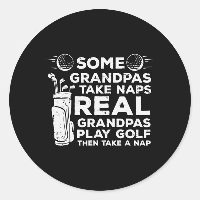 Some Grandpas Take Naps Real Play Golf Funny Golfe Classic Round Sticker (Front)