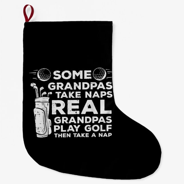 Some Grandpas Take Naps Real Play Golf Funny Golfe Large Christmas Stocking (Front)