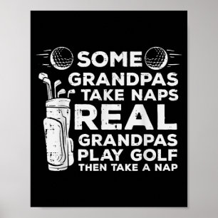 Some Grandpas Take Naps Real Play Golf Funny Golfe Poster