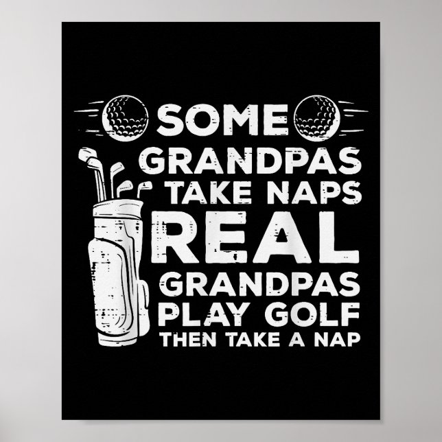 Some Grandpas Take Naps Real Play Golf Funny Golfe Poster (Front)