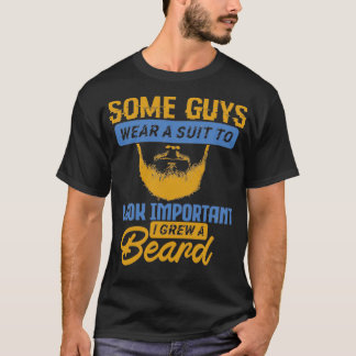 Some guys wear a suit to look important T-Shirt