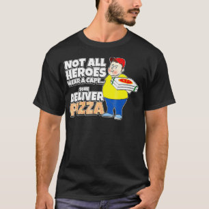 Some Heroes Deliver Pizza - pizza delivery guy T-Shirt