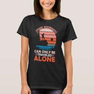 Some Journeys Can Be Only Travelled Alone Outdoor T-Shirt