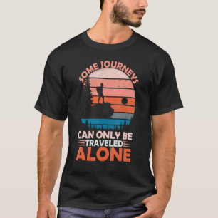 Some Journeys Can Be Only Travelled Alone Outdoor T-Shirt